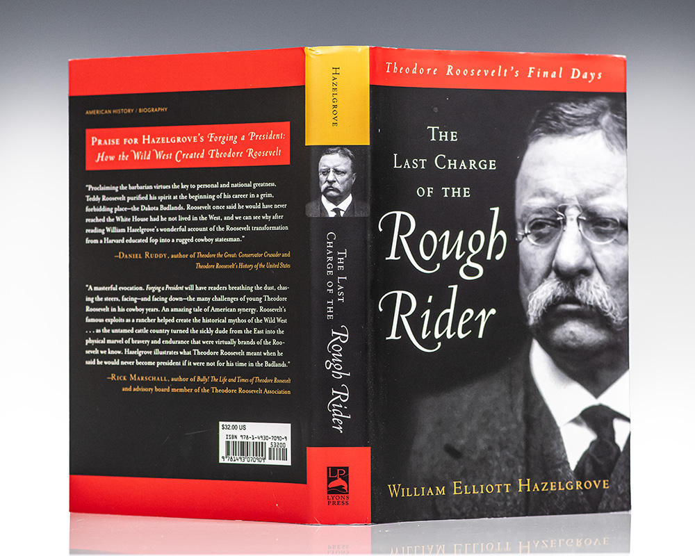 The Last Charge of the Rough Rider: Theodore Roosevelt's Final Days.