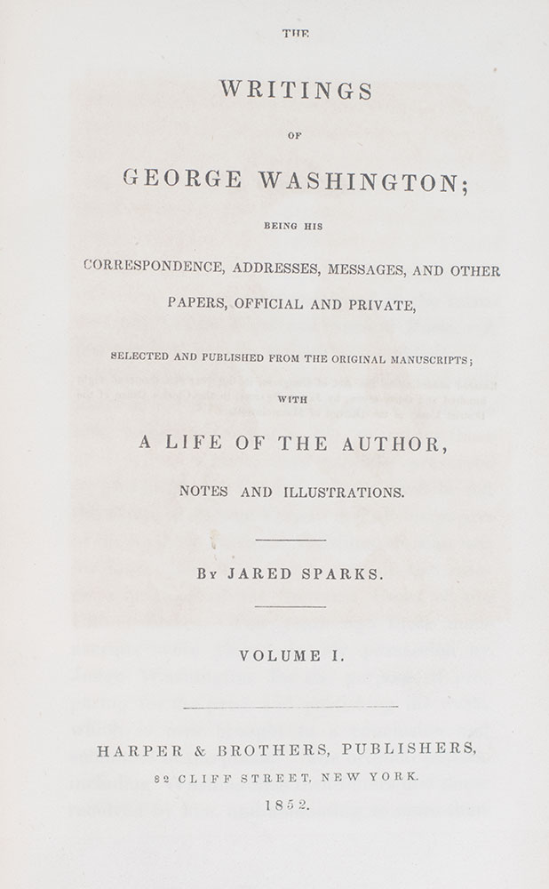 The Writings of George Washington Being His Correspondence, Addresses, Messages, and Other Papers, Official and Private.