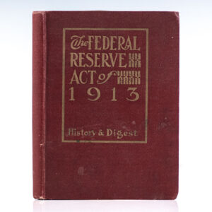The Federal Reserve Act of 1913: History and Digest.