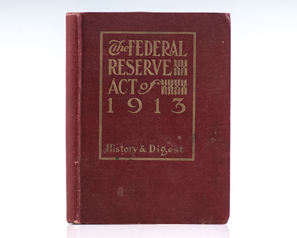 The Federal Reserve Act of 1913: History and Digest.