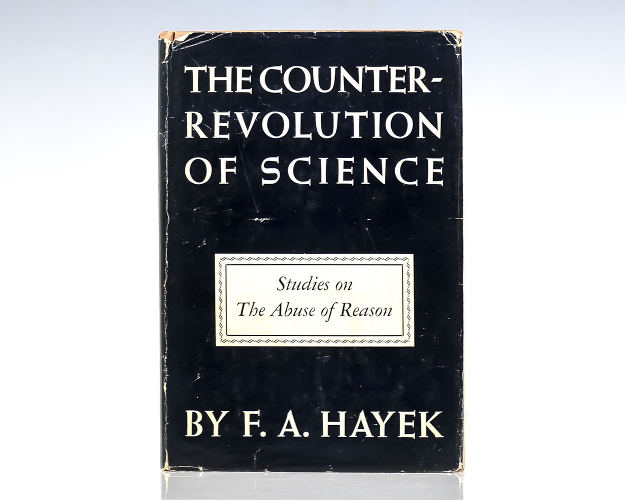 The Counter-Revolution of Science: Studies on the Abuse of Reason.