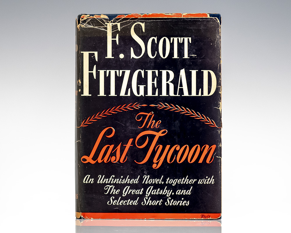 The Last Tycoon. An Unfinished Novel. Together with The Great Gatsby and Selected Stories.