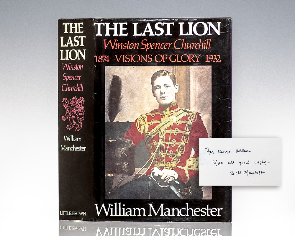 The Last Lion: Winston Spencer Churchill Visions of Glory, 1874-1932.