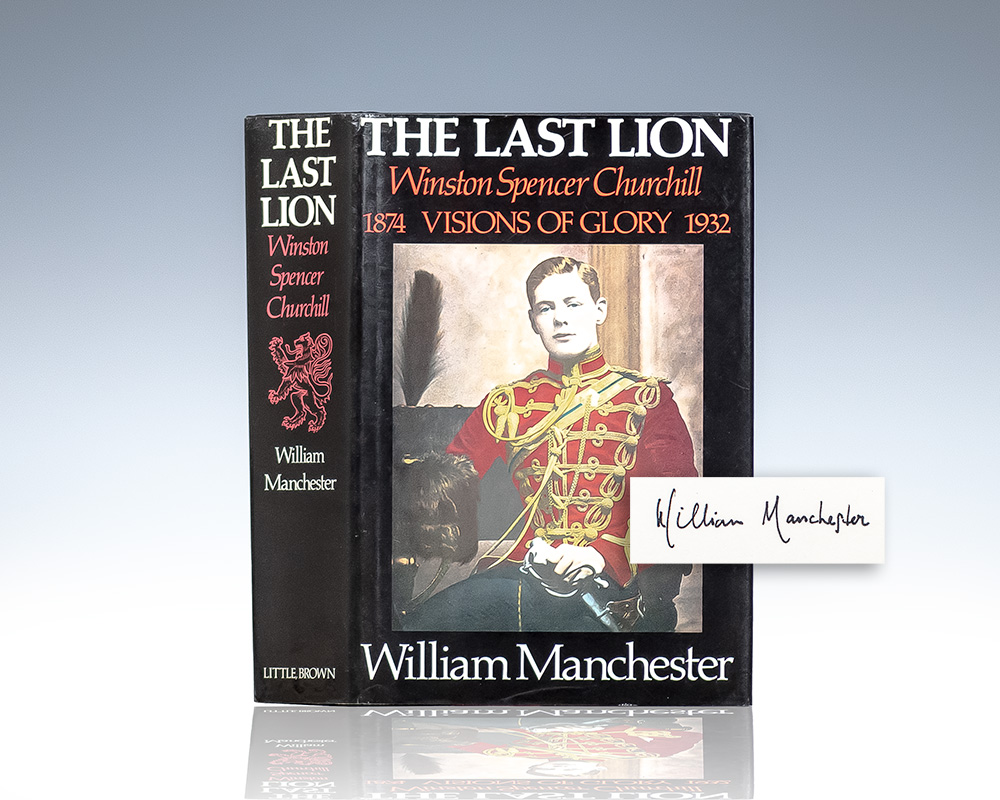 The Last Lion: Winston Spencer Churchill Visions of Glory, 1874-1932.