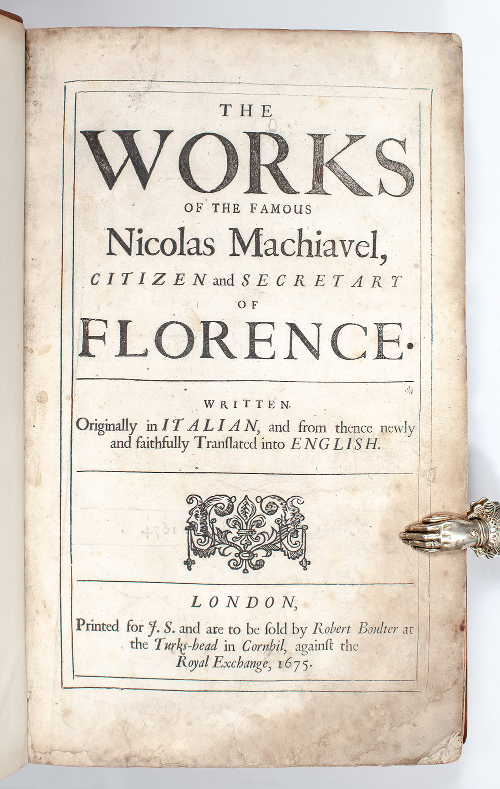 The Works of the Famous Nicholas Machiavel, Citizen and Secretary of Florence. Written originally in Italian, and from thence newly and faithfully translated into English.
