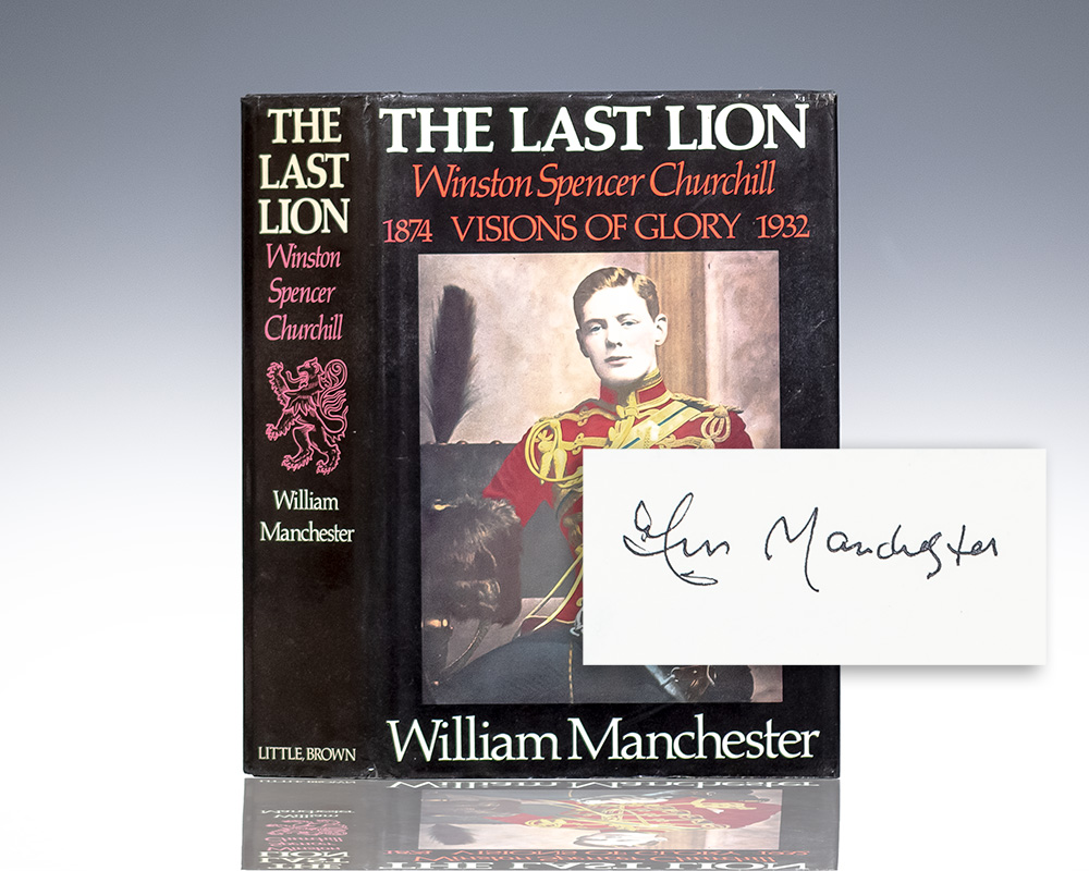 The Last Lion: Winston Spencer Churchill Visions of Glory, 1874-1932.
