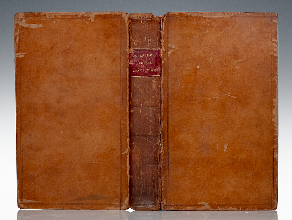 Journal, Acts and Proceedings, of the Convention, Assembled at Philadelphia, Monday, May 14, and Dissolved Monday, September 17, 1787, which Founded the Constitution of the United States.