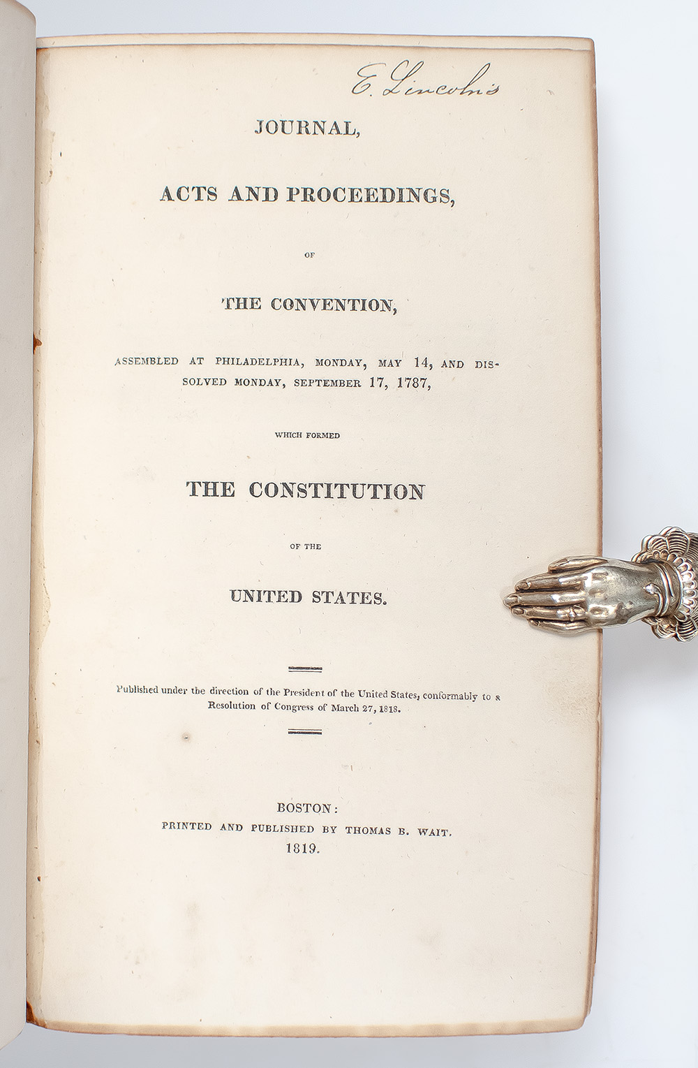 Journal, Acts and Proceedings, of the Convention, Assembled at Philadelphia, Monday, May 14, and Dissolved Monday, September 17, 1787, which Founded the Constitution of the United States.