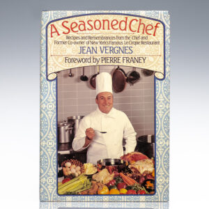 A Seasoned Chef: Recipes and Remembrances from the Chef and Former Co-owner of New York's Famous Le Cirque Restaurant.