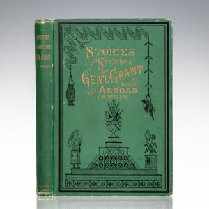 Stories, Sketches and Speeches of General Grant at Home and Abroad, in Peace and War.