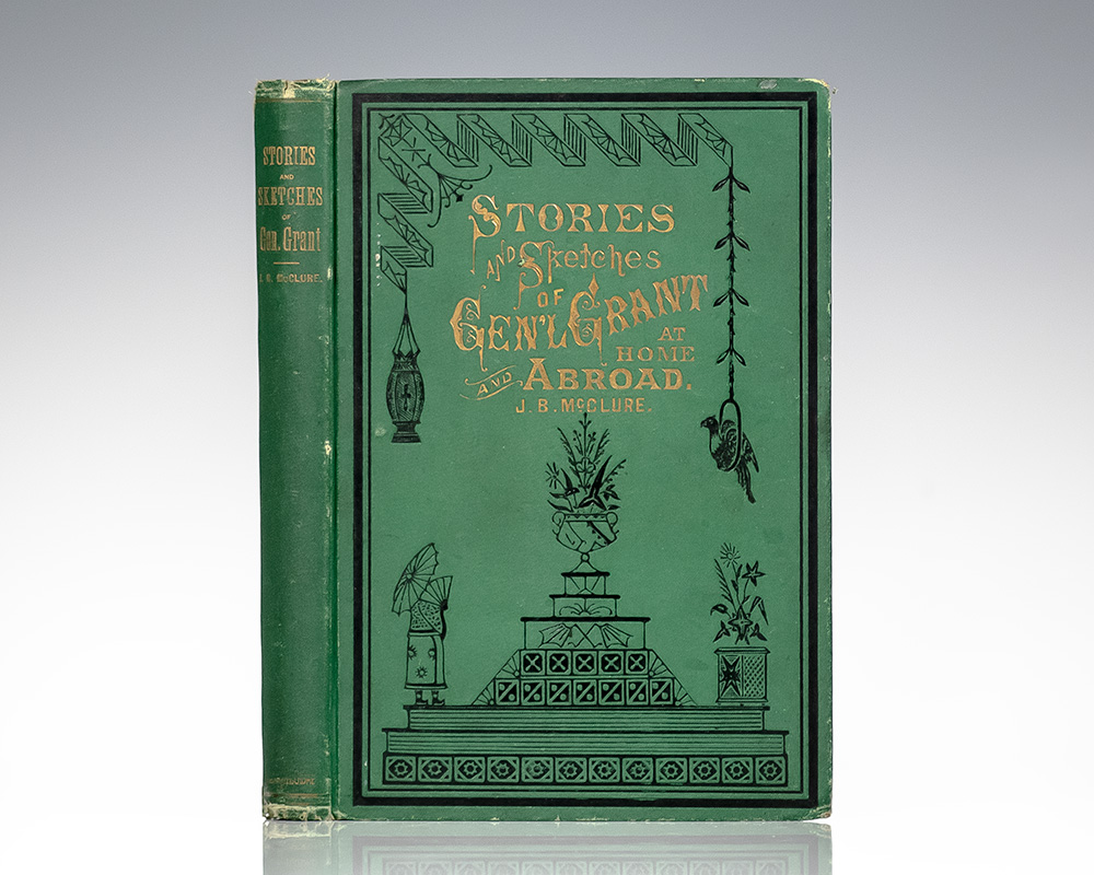 Stories, Sketches and Speeches of General Grant at Home and Abroad, in Peace and War.