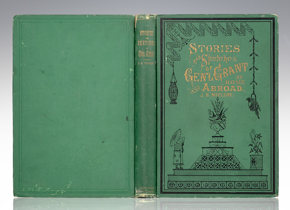 Stories, Sketches and Speeches of General Grant at Home and Abroad, in Peace and War.