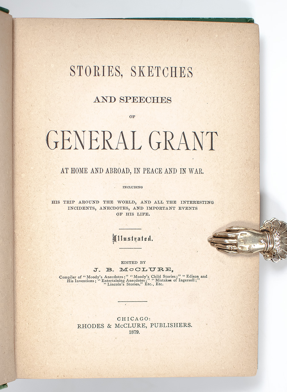 Stories, Sketches and Speeches of General Grant at Home and Abroad, in Peace and War.