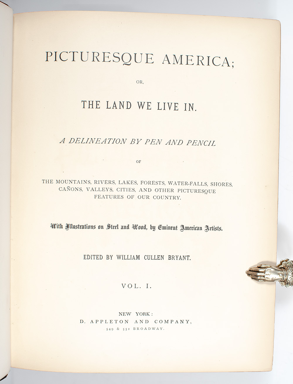 Picturesque America: Or, The Land We Live In. A Delineation by Pen and Pencil of The Mountains, Rivers, Lakes, Forest, Water-Falls, Shores, Cañons, Valleys, Cities, and Other Picturesque Features of Our Country.