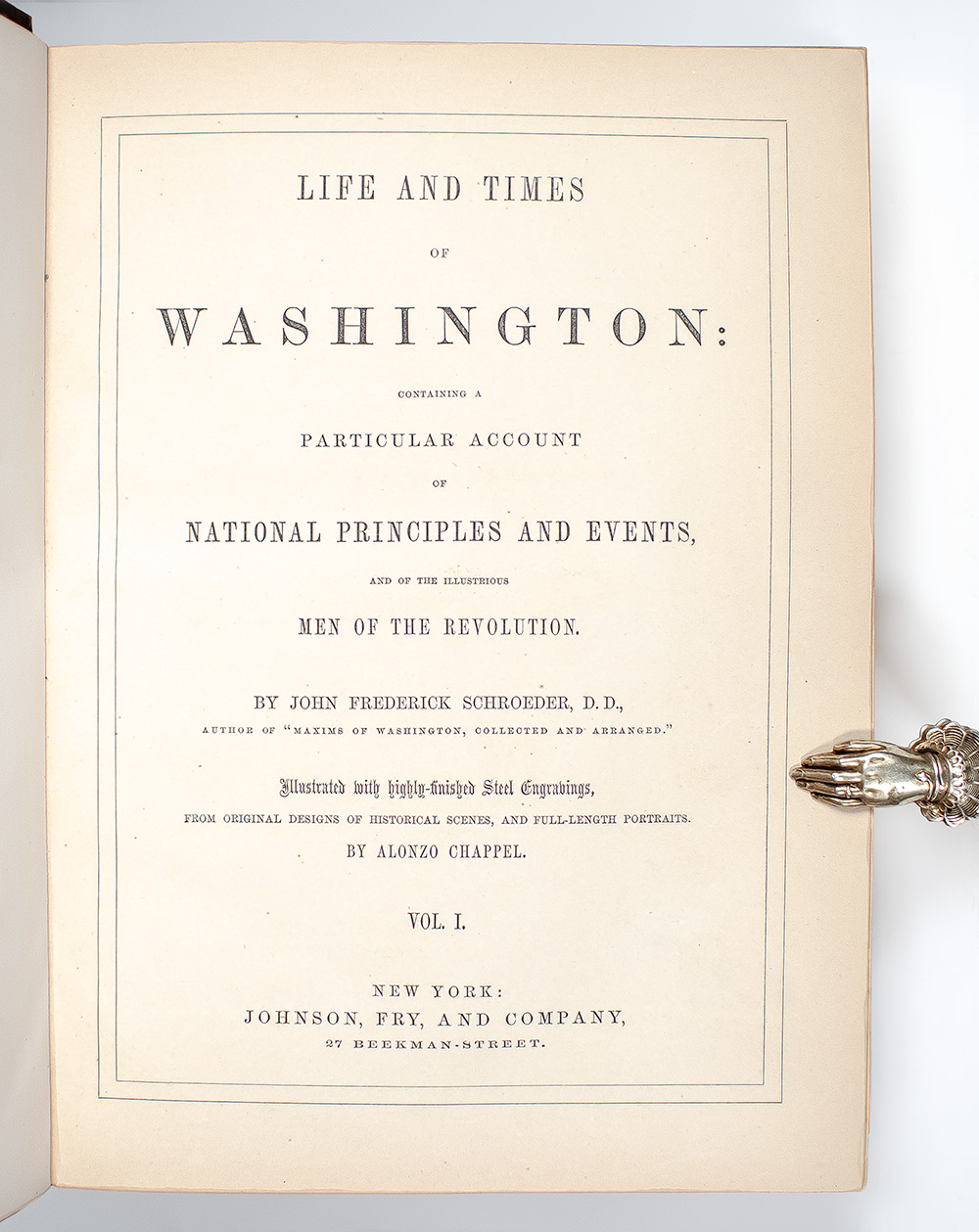 The Life and Times of Washington: Containing a Particular Account of National Principles and Events, and of the Illustrious Men of the Revolution.