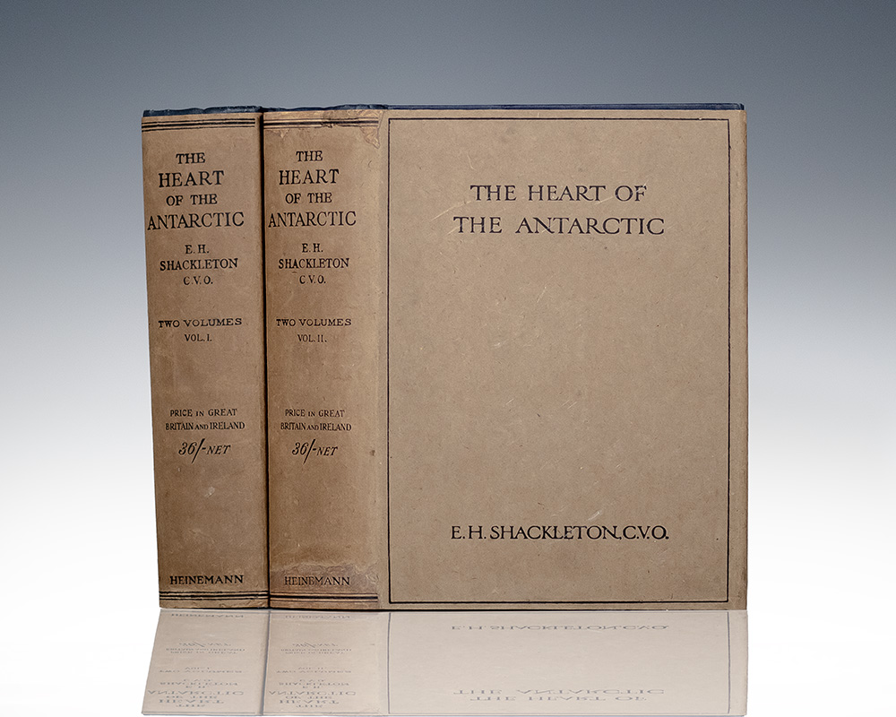 The Heart of the Antarctic: Being the Story of the British Antarctic Expedition 1907-1909 by E.H. Shackleton, C.V.O.