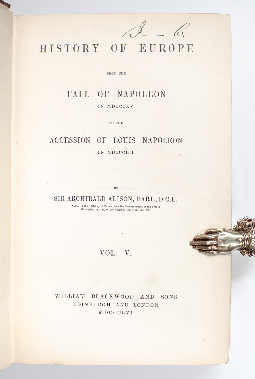History of Europe: From the Fall of Napoleon in MDCCCXV to the Accession of Louis Napoleon in MDCCCLII Vol V.