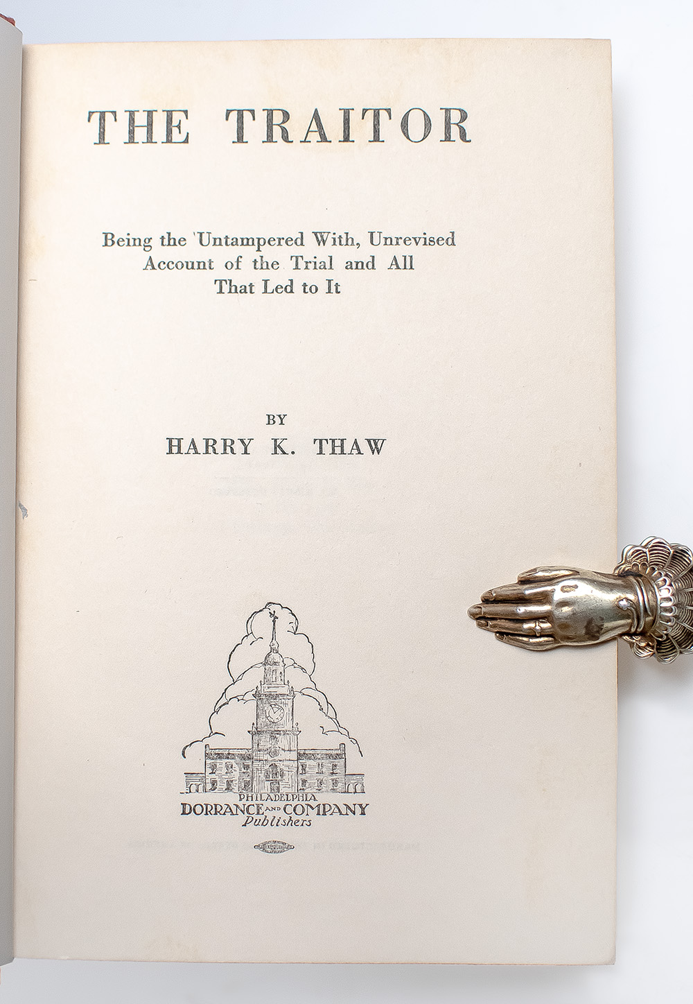 The Traitor: Being the Untampered with, Unrevised Account of the Trial and All That Led to It.