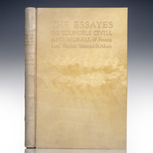 The Essayes or Counsels Civill and Morall of Francis Lord Verulam Viscount St Alban.