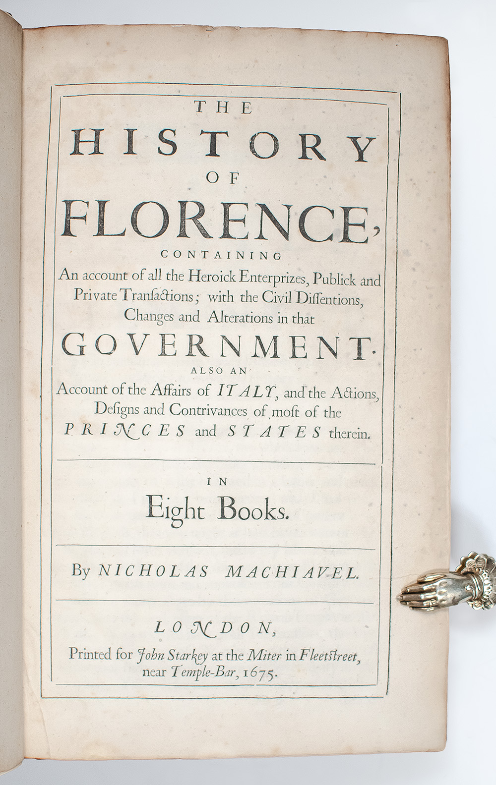 The Works of the Famous Nicolas Machiavel, Citizen and Secretary of Florence: The History of Florence; The Prince; The Discourses of Nicholas Machiavel; The Art of War In Seven Books.