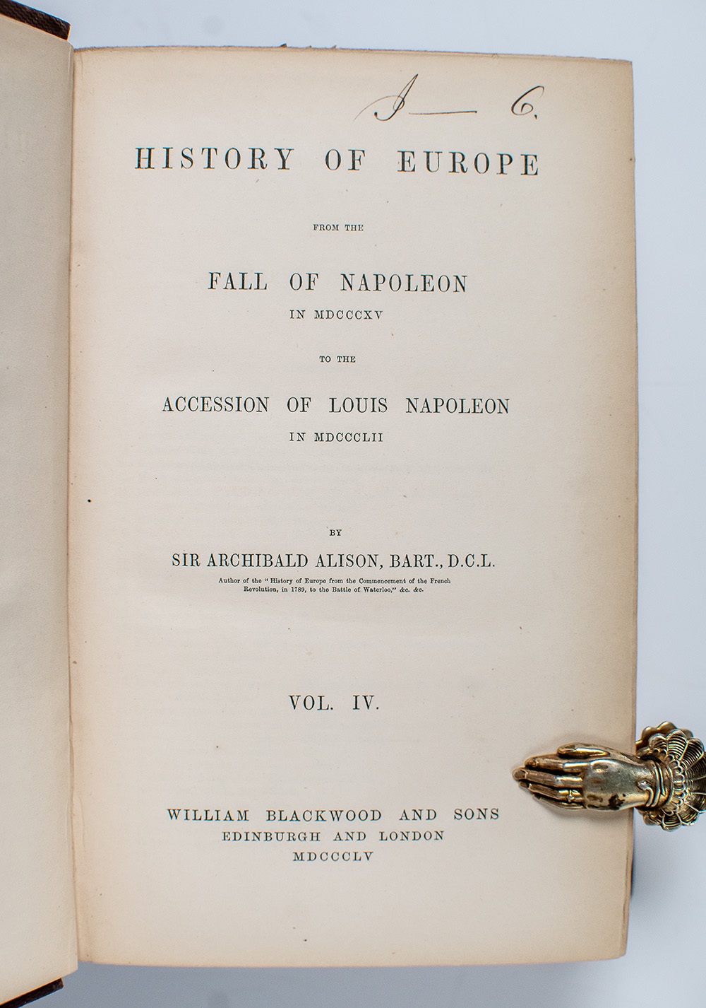 History of Europe: From the Fall of Napoleon in MDCCCXV to the Accession of Louis Napoleon in MDCCCLII Vol IV.