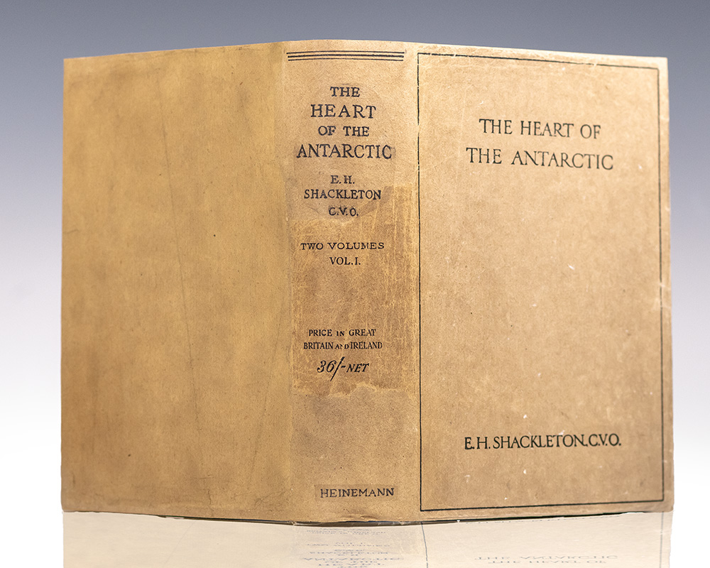 The Heart of the Antarctic: Being the Story of the British Antarctic Expedition 1907-1909 by E.H. Shackleton, C.V.O.