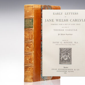 Early Letters of Jane Welsh Carlyle Together with a Few of Later Years and Some of Thomas Carlyle.