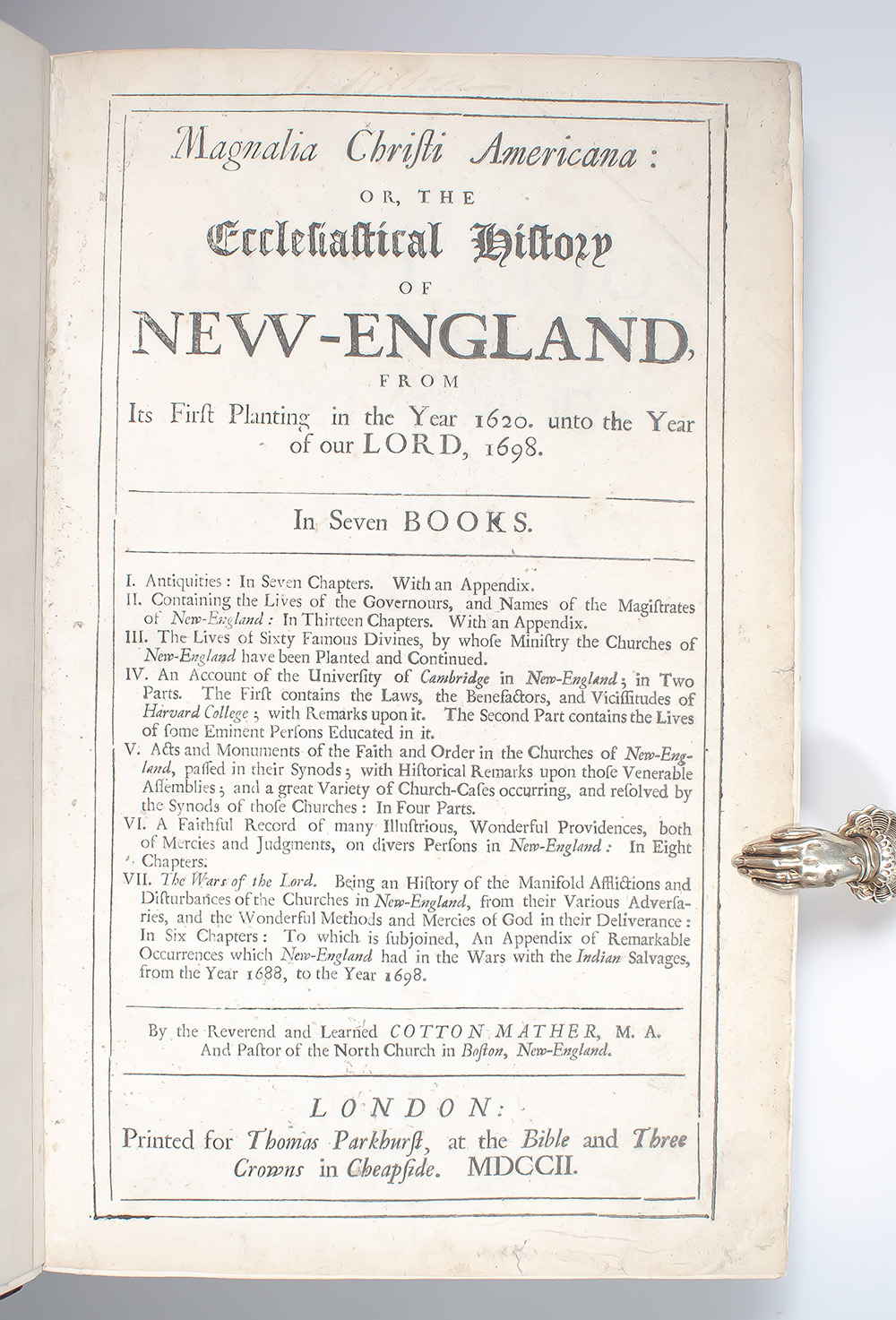 Magnalia Christi Americana: or, the Ecclesiastical History of New-England, From Its First Planting in the Year 1620. unto the Year of our Lord, 1698.