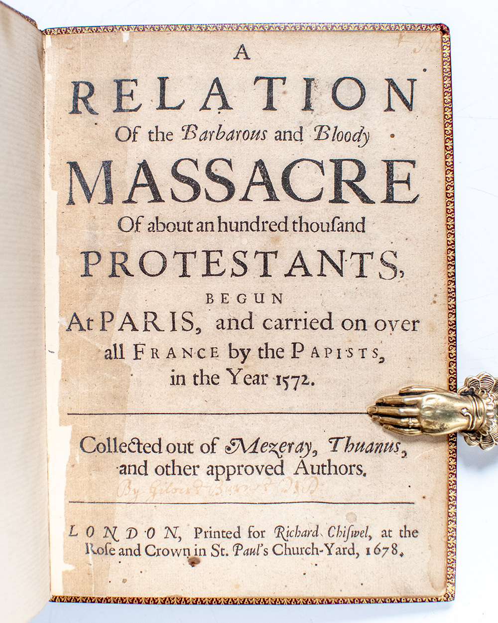 A Relation of the Barbarous and Bloody Massacre of About an Hundred Thousand Protestants, Begun at Paris, and Carried on Over All France by the Papists, in the Year 1572.