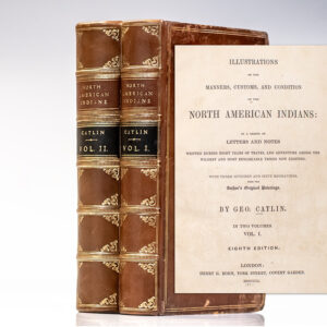 Illustrations of the Manners, Customs, and Condition of the North American Indians: In a Series of Letters and Notes Written During Eight Years of Travel and Adventure Among the Wildest and Most Remarkable Tribes Now Existing.