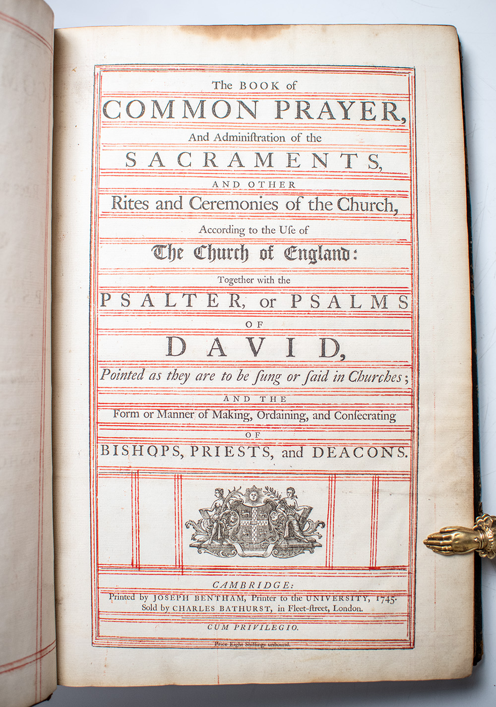 The Book of Common Prayer, and Administration of the Sacraments, and Other Rites and Ceremonies of the Church, According to the Use of The Church of England: Together with the Psalter, or Psalms of David, Pointed as they are to be sung or said in Churches: And the Form or Manner of Making, Ordaining, and Consecrating of Bishops, Priests, and Deacons.