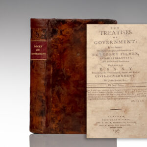 Two Treatises of Government: In the Former, the False Principles, and Foundation of Sir Robert Filmer, and his Followers, are Detected and Overthrown. The Latter is an Essay Concerning the True Original, Extent, and End of Civil-Government.