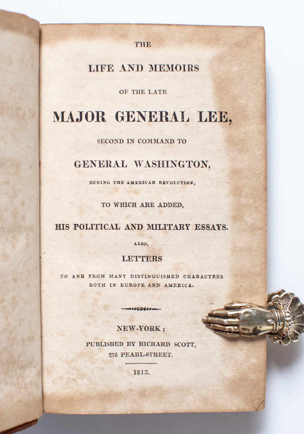 The Life and Memoirs of the Late Major General Lee, Second in Command to General Washington, During the American Revolution, To Which Are Added, His Political and Military Essays.