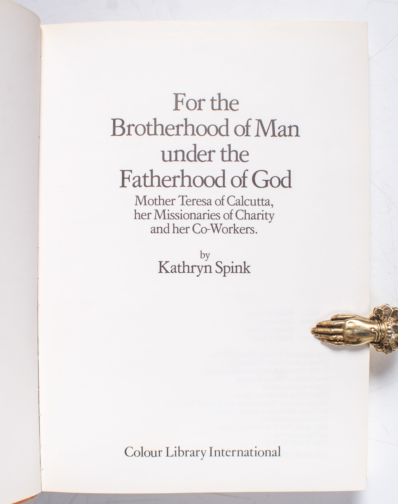 For the Brotherhood of Man, Under the Fatherhood of God: Mother Teresa of Calcutta, Her Missionaries of Charity & Her Co-Workers.