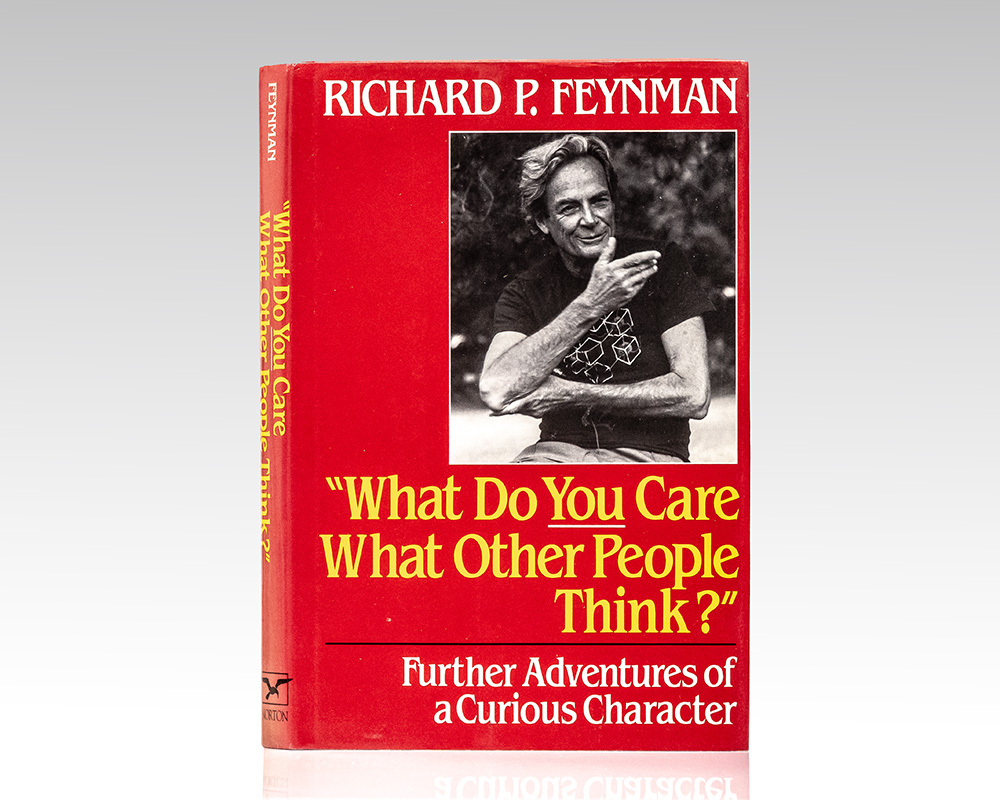“What Do You Care What Other People Think?”: Further Adventures of a Curious Character, as told to Ralph Leighton.