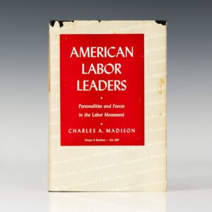American Labor Leaders: Personalities and Forces in the Labor Movement.