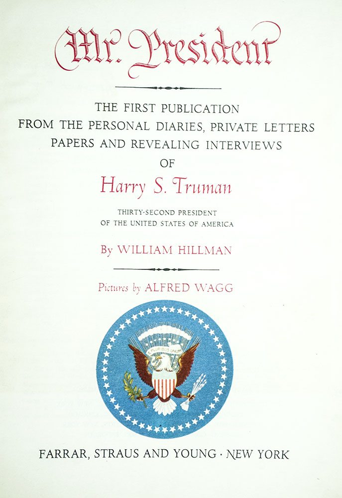 Mr. President: The First Publication from the Personal Diaries, Private Letters, Papers, and Revealing Interviews of Harry S. Truman, Thirty-Second President of the United States of America.