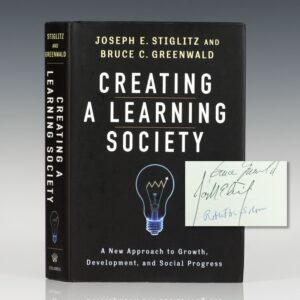 Creating a Learning Society: A New Approach to Growth, Development, and Social Progress (Kenneth J. Arrow Lecture Series).