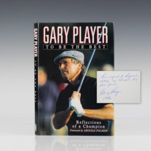 Gary Player: To Be the Best. Reflections of A Champion.