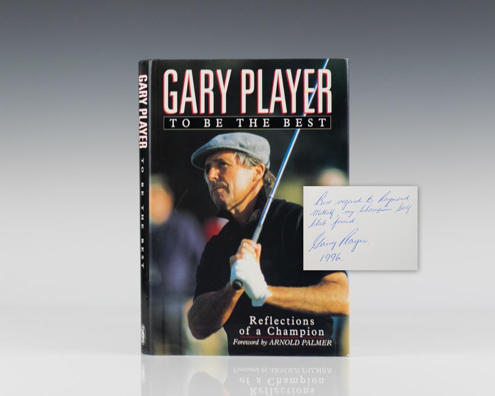 Gary Player: To Be the Best. Reflections of A Champion.