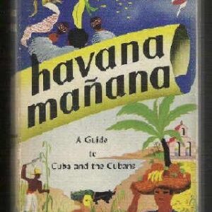 Havana Manana: A Guide to Cuba and the Cubans