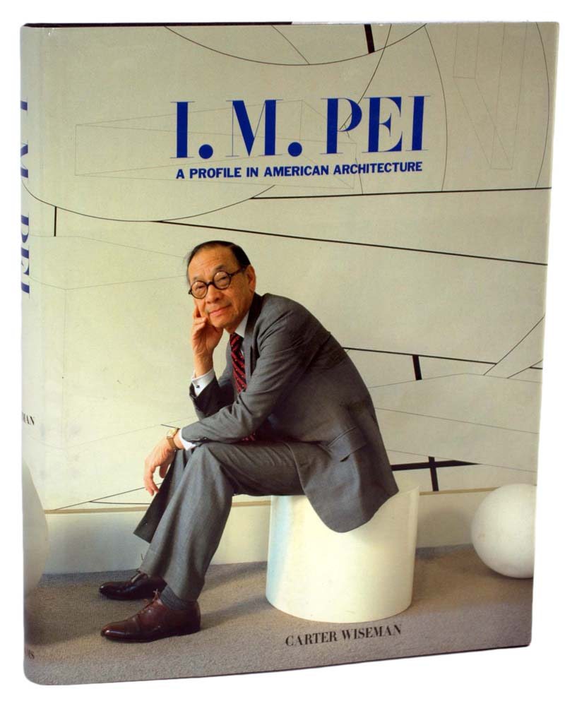 I.M. Pei: A Profile In American Architecture.