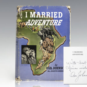 I Married Adventure: The Life and Adventures of Martin and Osa Johnson