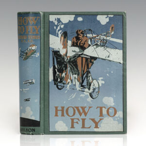 How To Fly or The Conquest of the Air: The Story of Man's Endeavors to Fly and of the Inventions by Which He Has Succeeded.