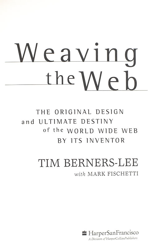 Weaving the Web: The Original Destiny of the World Wide Web by It's Inventor.