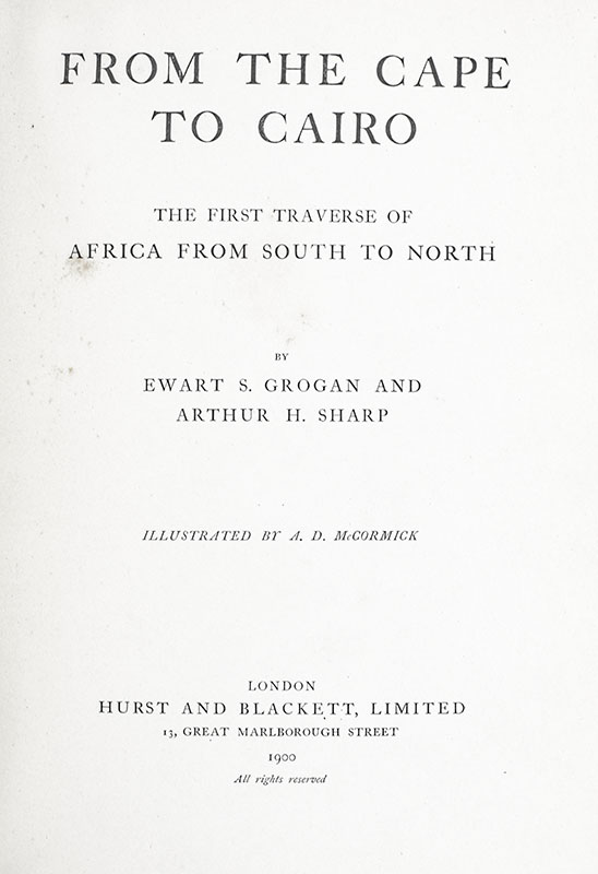 From Cape to Cairo. The First Traverse of Africa from South to North.