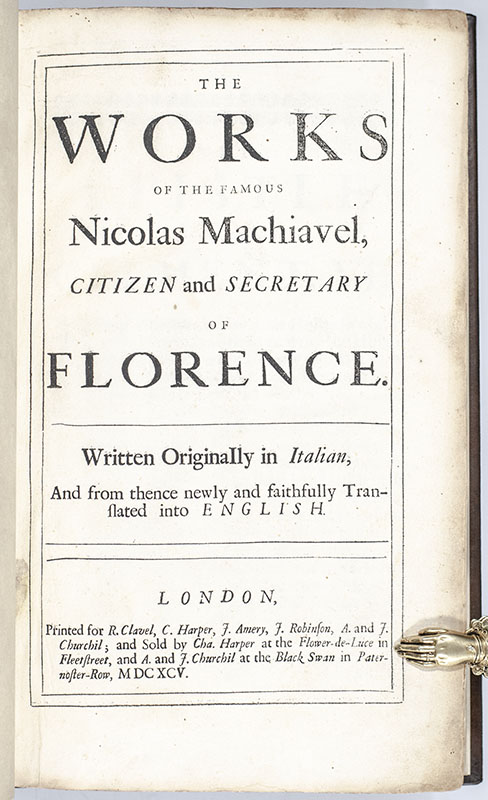 The Works of the Famous Nicholas Machiavel, Citizen and Secretary of Florence. Written originally in Italian, and from thence newly and faithfully translated into English.