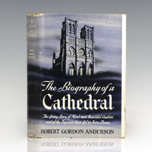 The Biography of a Cathedral: The Living Story of Man's Most Beautiful Creation, with Glimpses, through the Centuries, of the Pageant that Led to Notre Dame.