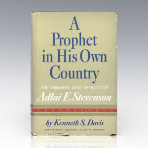 A Prophet in His Own Country: The Triumphs and Defeats of Adlai E. Stevenson.