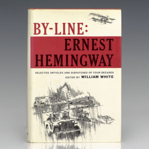By-Line: Ernest Hemingway. Selected Articles and Dispatches of Four Decades.